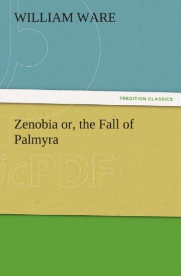 Zenobia Or, the Fall of Palmyra