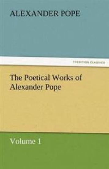 The Poetical Works of Alexander Pope, Volume 1