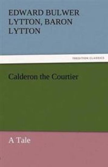 Calderon the Courtier, a Tale