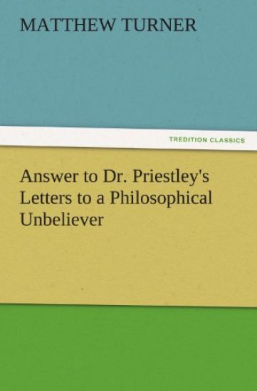 Answer to Dr. Priestley's Letters to a Philosophical Unbeliever