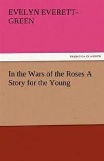 In the Wars of the Roses a Story for the Young