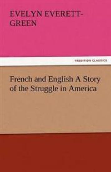 French and English a Story of the Struggle in America
