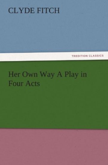 Her Own Way a Play in Four Acts