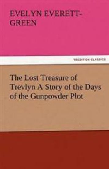 The Lost Treasure of Trevlyn a Story of the Days of the Gunpowder Plot