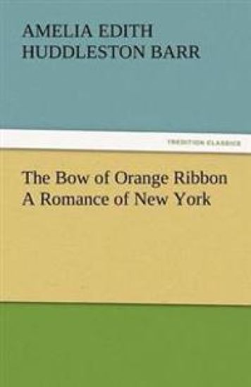 The Bow of Orange Ribbon a Romance of New York