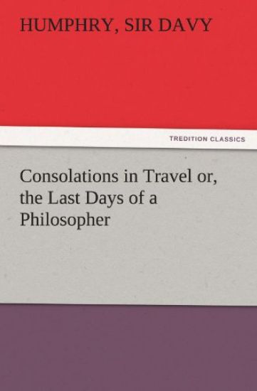 Consolations in Travel Or, the Last Days of a Philosopher