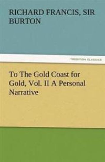 To the Gold Coast for Gold, Vol. II a Personal Narrative