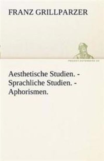Aesthetische Studien. - Sprachliche Studien. - Aphorismen.