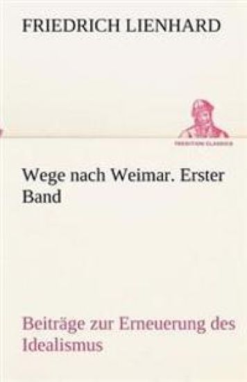 Wege nach Weimar. Erster Band