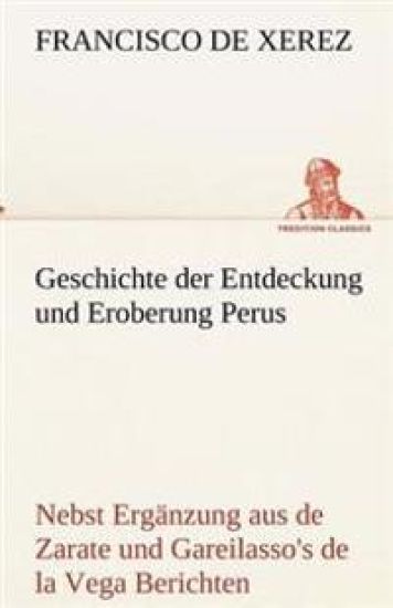 Geschichte Der Entdeckung Und Eroberung Perus – Francisco De Xerez, kirjan kansikuva
