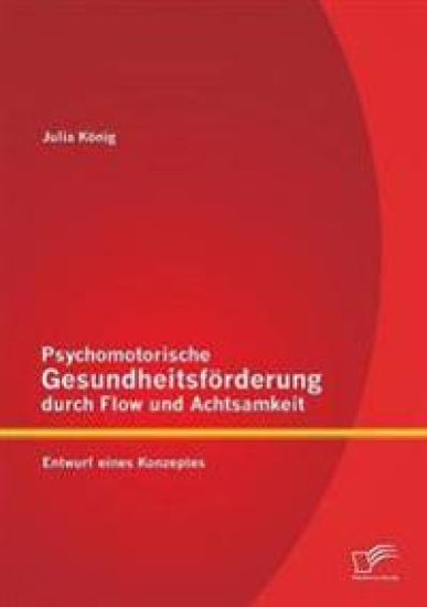 Psychomotorische Gesundheitsförderung durch Flow und Achtsamkeit