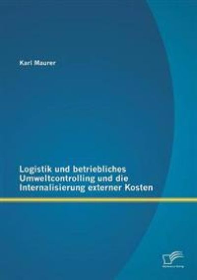 Logistik und betriebliches Umweltcontrolling und die Internalisierung externer Kosten