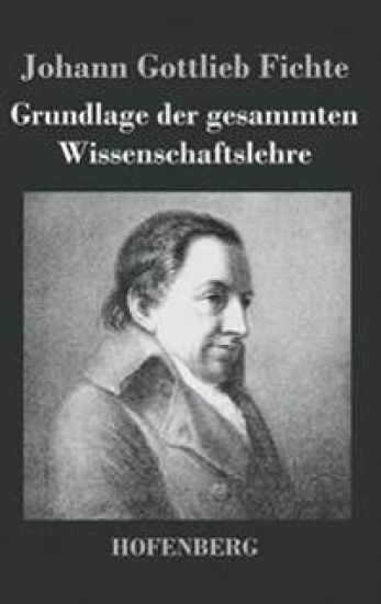Grundlage der gesammten Wissenschaftslehre