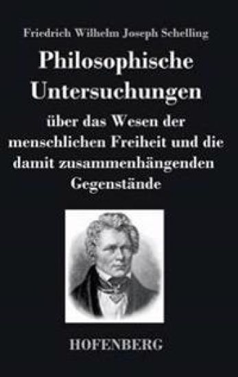 Philosophische Untersuchungen über das Wesen der menschlichen Freiheit und die damit zusammenhängenden Gegenstände