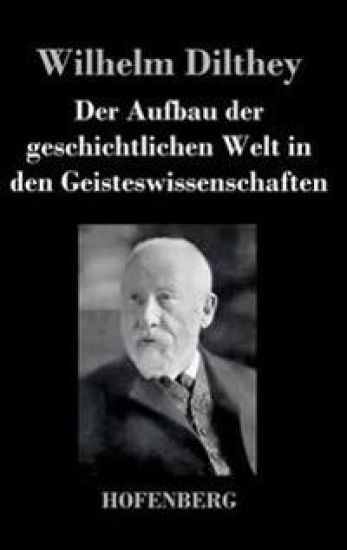 Der Aufbau der geschichtlichen Welt in den Geisteswissenschaften