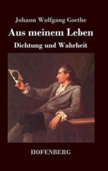 Aus meinem Leben. Dichtung und Wahrheit