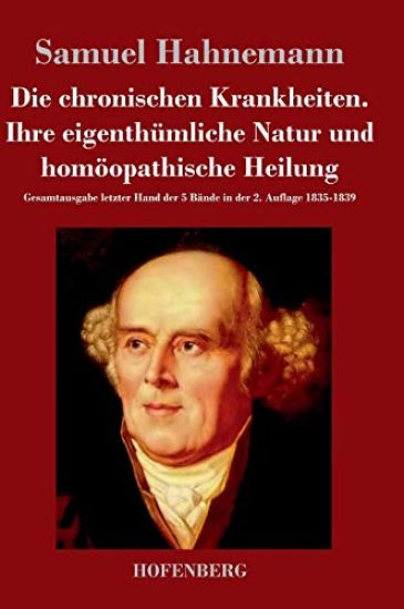 Die chronischen Krankheiten. Ihre eigenthümliche Natur und homöopathische Heilung