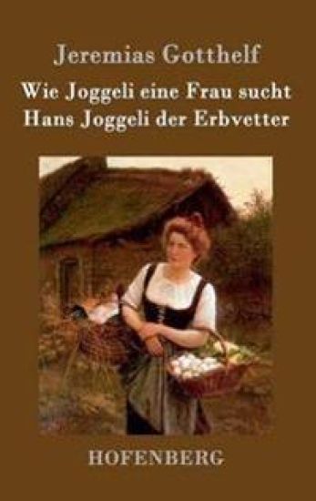 Wie Joggeli eine Frau sucht / Hans Joggeli der Erbvetter