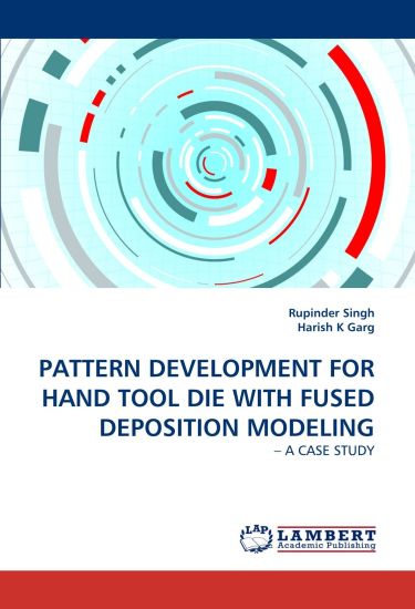 Pattern Development for Hand Tool Die with Fused Deposition Modeling