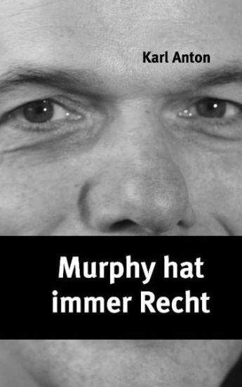Anton, K: Murphy hat immer Recht