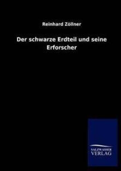 Der schwarze Erdteil und seine Erforscher