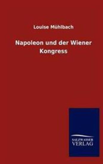 Napoleon Und Der Wiener Kongress – Louise M Hlbach, kirjan kansikuva