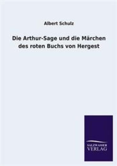 Die Arthur-Sage Und Die Marchen Des Roten Buchs Von Hergest