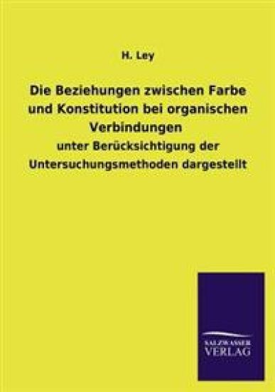 Die Beziehungen zwischen Farbe und Konstitution bei organischen Verbindungen – H Ley, kirjan kansikuva