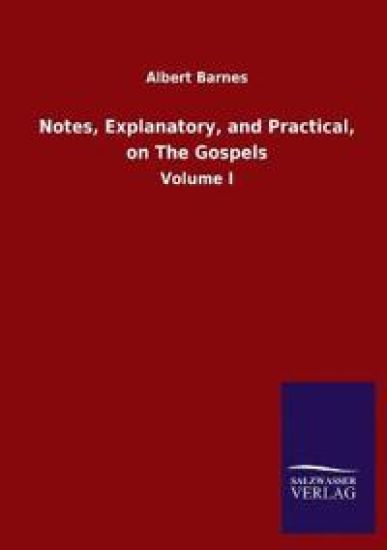 Notes, Explanatory, and Practical, on The Gospels
