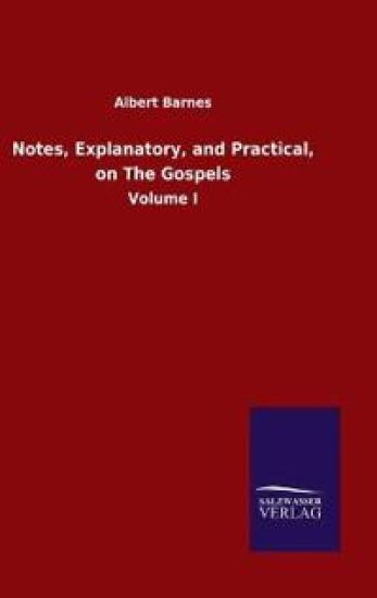 Notes, Explanatory, and Practical, on The Gospels