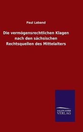 Die vermögensrechtlichen Klagen nach den sächsischen Rechtsquellen des Mittelalters