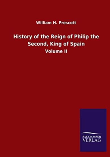 History of the Reign of Philip the Second, King of Spain