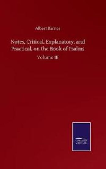 Notes, Critical, Explanatory, and Practical, on the Book of Psalms