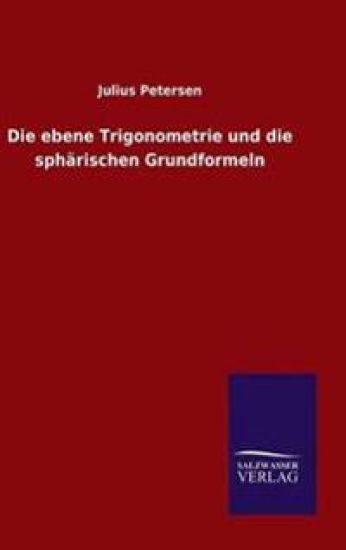 Die ebene Trigonometrie und die sphärischen Grundformeln