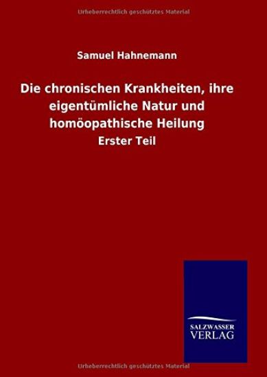 Die chronischen Krankheiten, ihre eigentümliche Natur und homöopathische Heilung