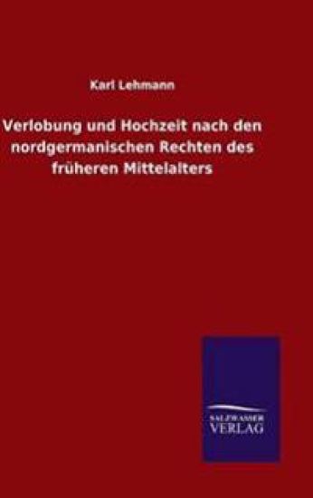 Verlobung und Hochzeit nach den nordgermanischen Rechten des früheren Mittelalters