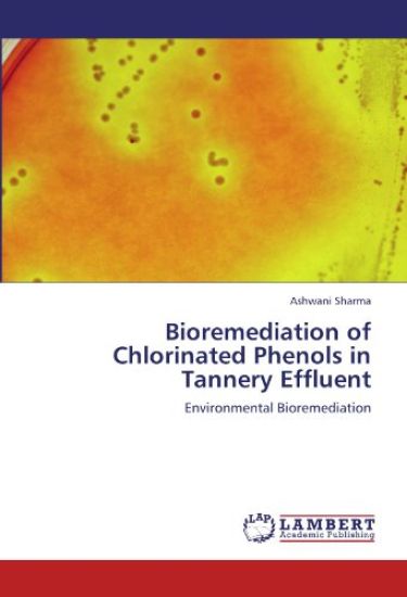 Bioremediation of Chlorinated Phenols in Tannery Effluent