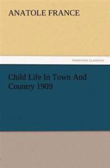 Child Life In Town And Country 1909 – Anatole France, kirjan kansikuva
