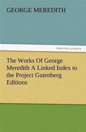The Works of George Meredith a Linked Index to the Project Gutenberg Editions