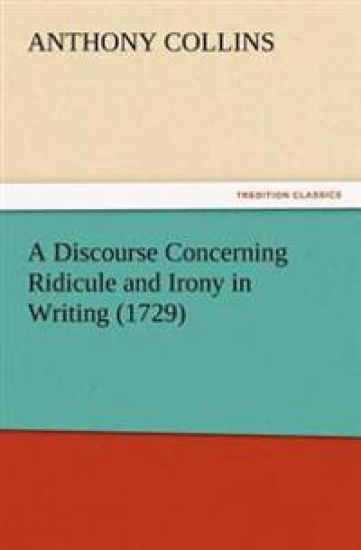 A Discourse Concerning Ridicule and Irony in Writing (1729)