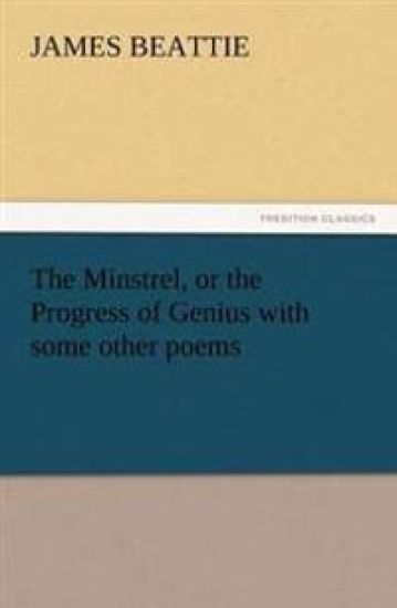 The Minstrel, or the Progress of Genius with Some Other Poems