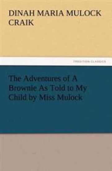 The Adventures of A Brownie As Told to My Child by Miss Mulock – Dinah Maria Mulock Craik, kirjan kansikuva