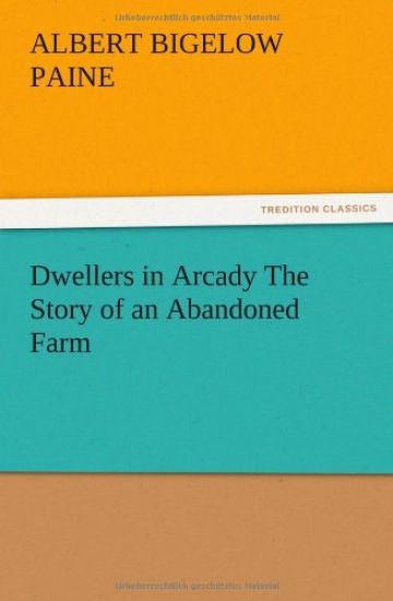 Dwellers in Arcady The Story of an Abandoned Farm – Albert Bigelow Paine, kirjan kansikuva