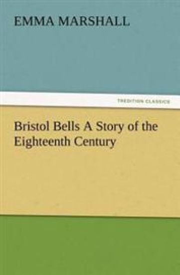 Bristol Bells A Story of the Eighteenth Century
