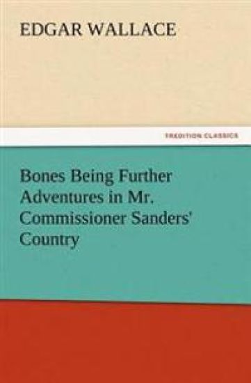 Bones Being Further Adventures in Mr. Commissioner Sanders' Country