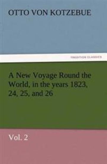 A New Voyage Round the World, in the years 1823, 24, 25, and 26, Vol. 2