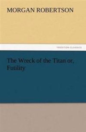 The Wreck of the Titan Or, Futility