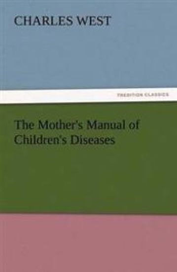 The Mother's Manual of Children's Diseases