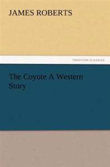 The Coyote A Western Story