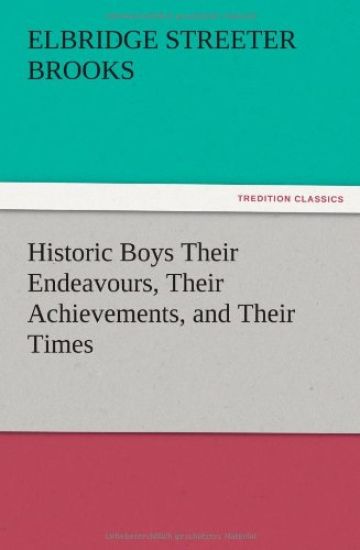 Historic Boys Their Endeavours, Their Achievements, and Their Times